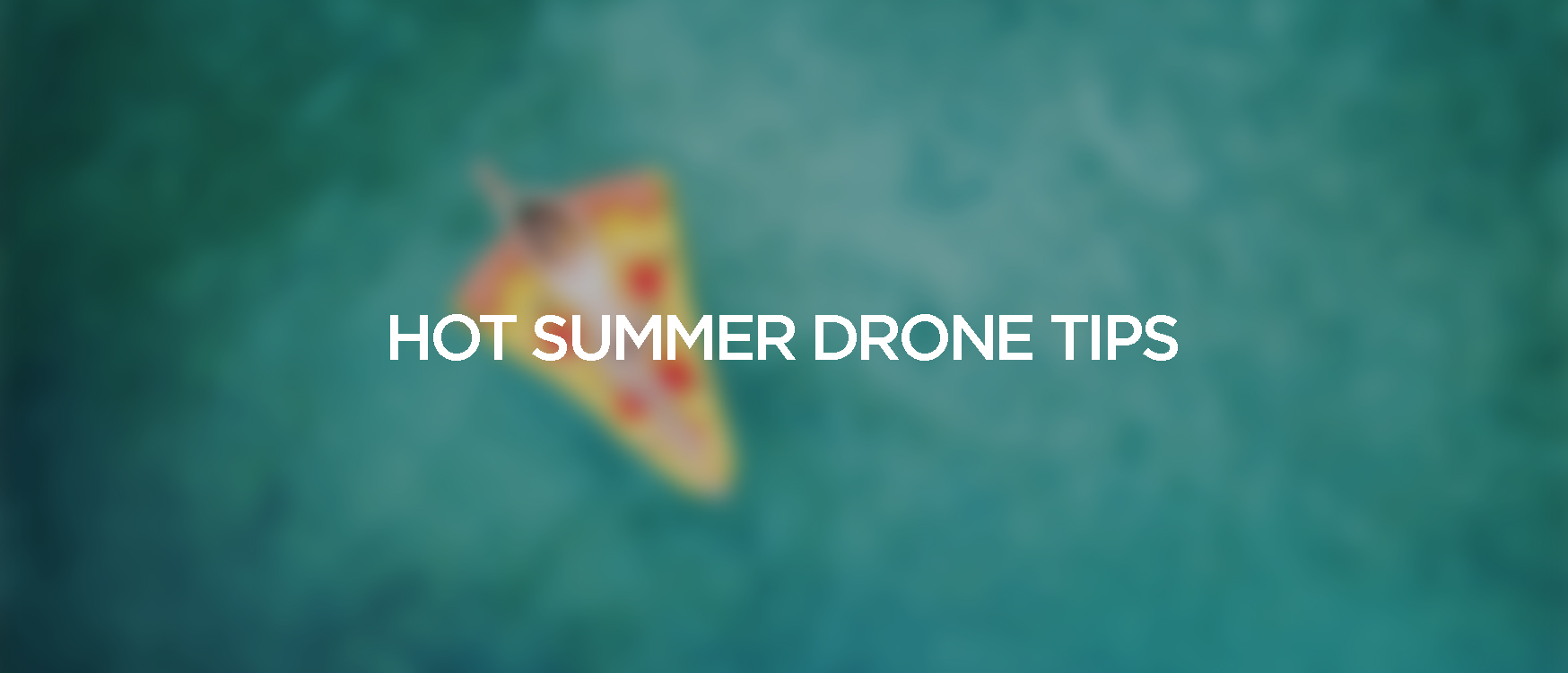 Drone Tips For Flying In Summer